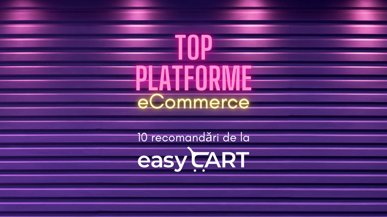 Top platforme de eCommerce - 10 recomandări de la easyCart